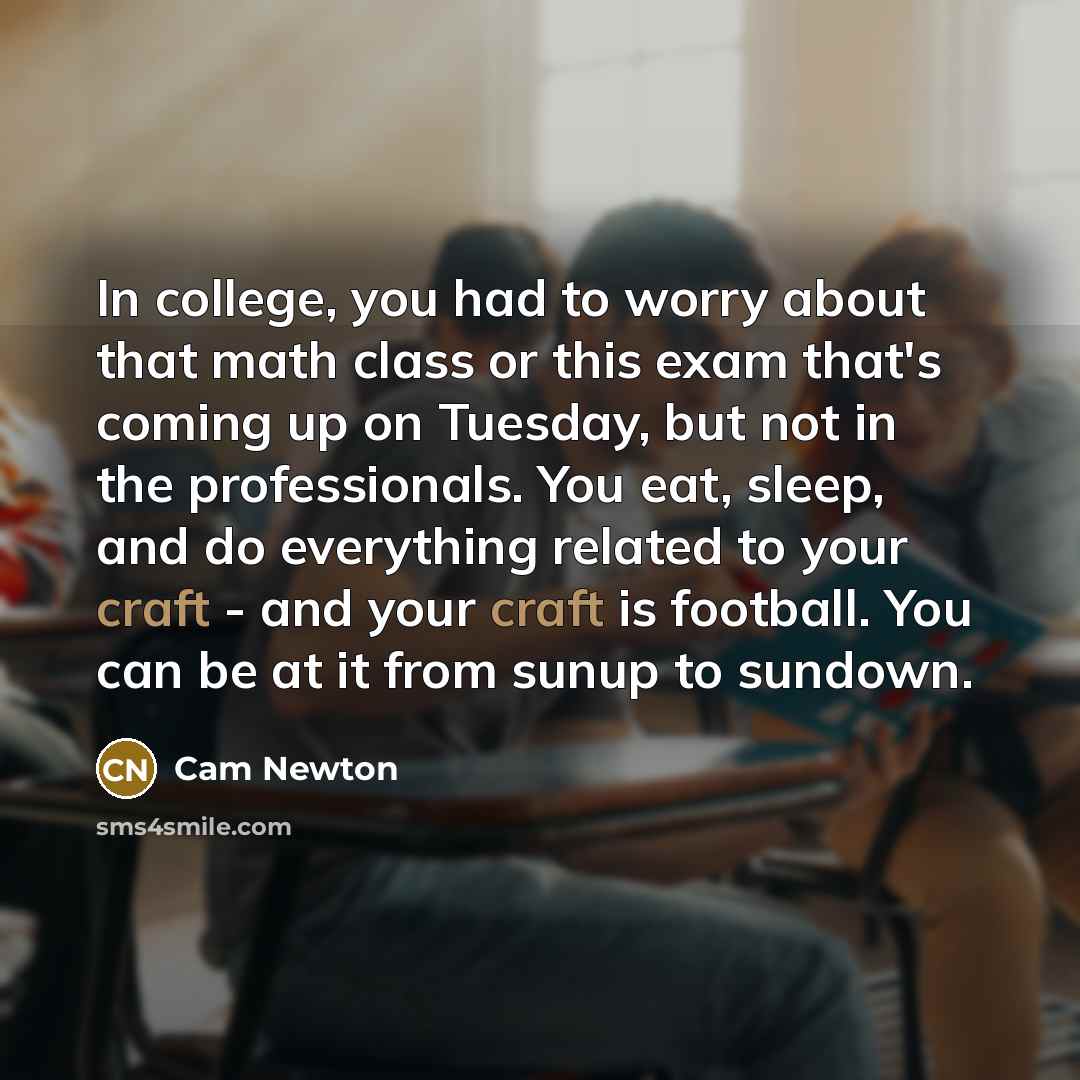 “In college, you had to worry about that math class…” quote by Cam Newton
