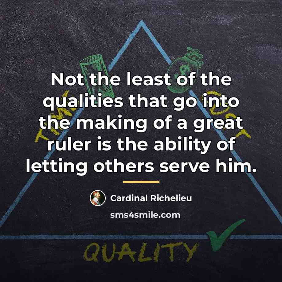 “Not the least of the qualities that go into the…” quote by Cardinal Richelieu