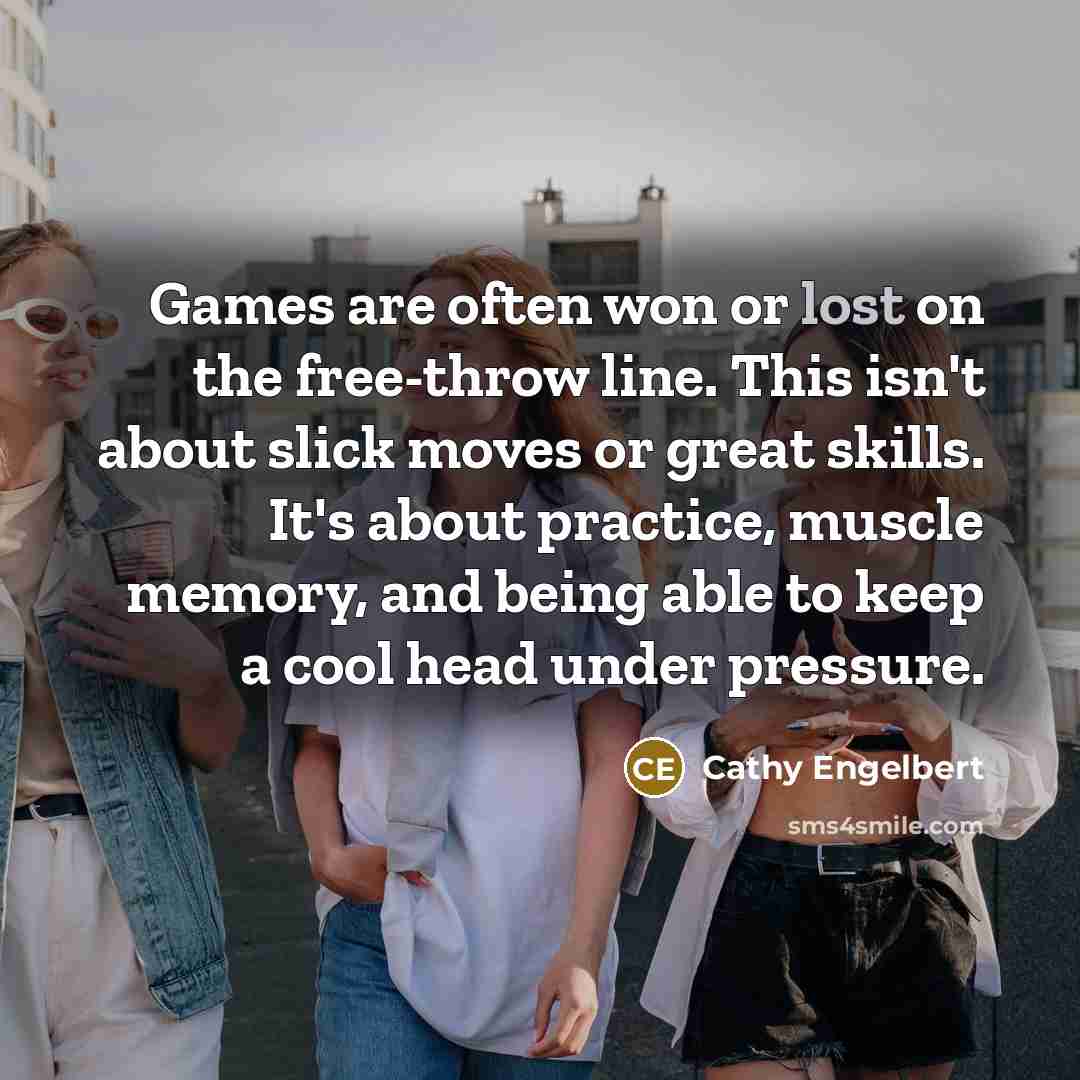 “Games are often won or lost on the free-throw line.…” quote by Cathy Engelbert