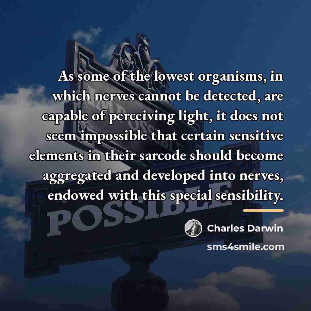 “As some of the lowest organisms, in which nerves cannot…” quote by Charles Darwin