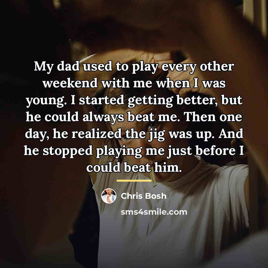 “My dad used to play every other weekend with me…” quote by Chris Bosh