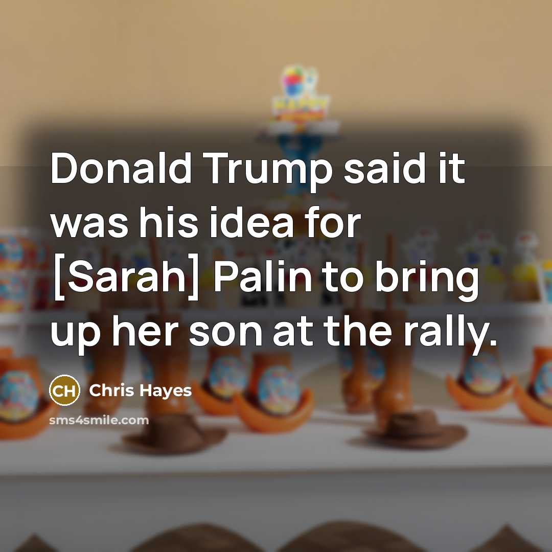 “Donald Trump said it was his idea for [Sarah] Palin…” quote by Chris Hayes