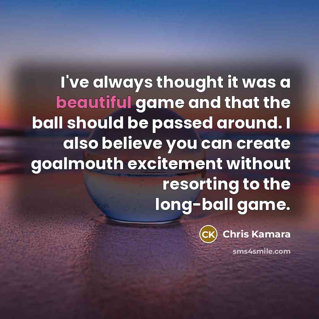 “I've always thought it was a beautiful game and that…” quote by Chris Kamara