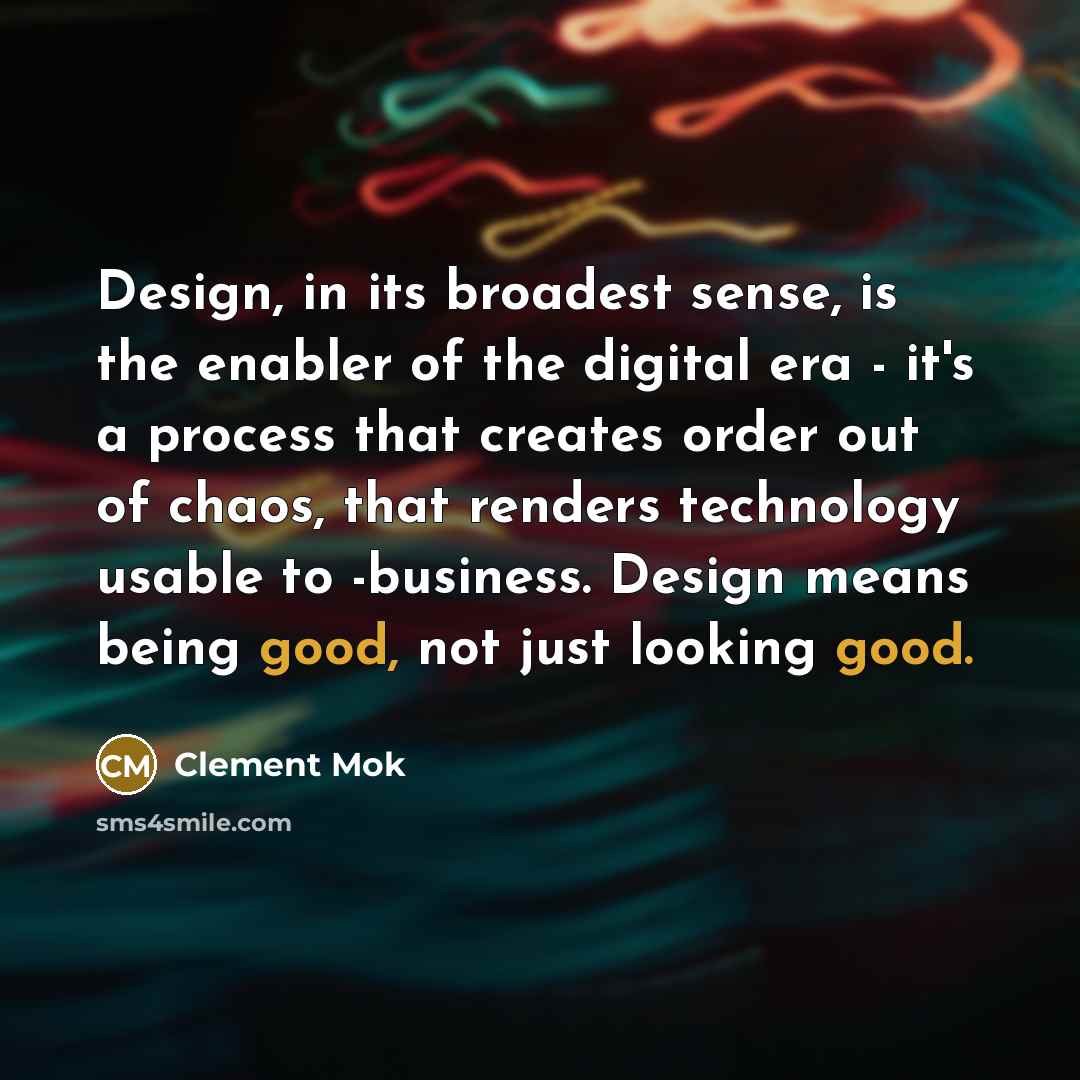 “Design, in its broadest sense, is the enabler of the…” quote by Clement Mok