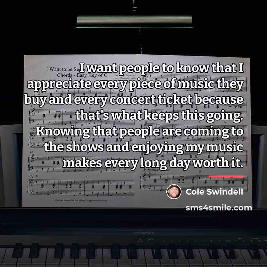 “I want people to know that I appreciate every piece…” quote by Cole Swindell