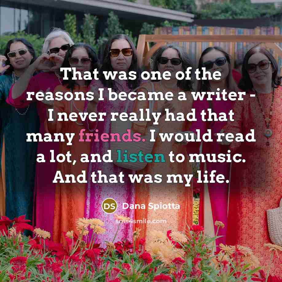 “That was one of the reasons I became a writer…” quote by Dana Spiotta