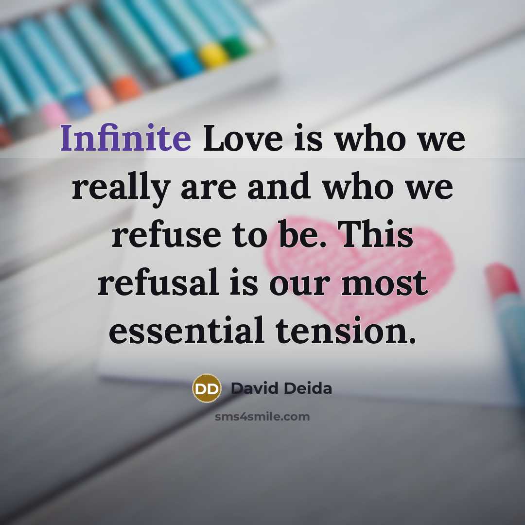 “Infinite Love is who we really are and who we…” quote by David Deida