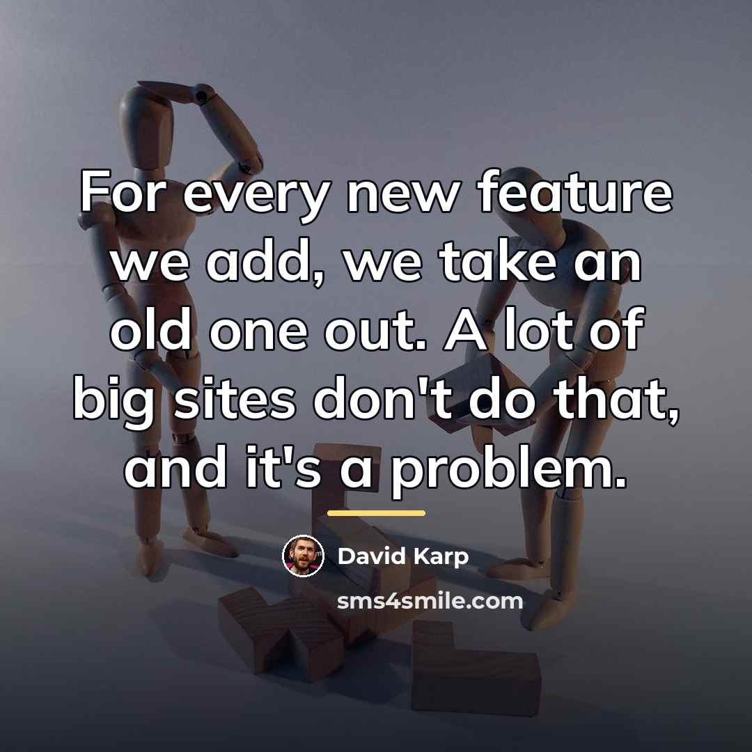 “For every new feature we add, we take an old…” quote by David Karp