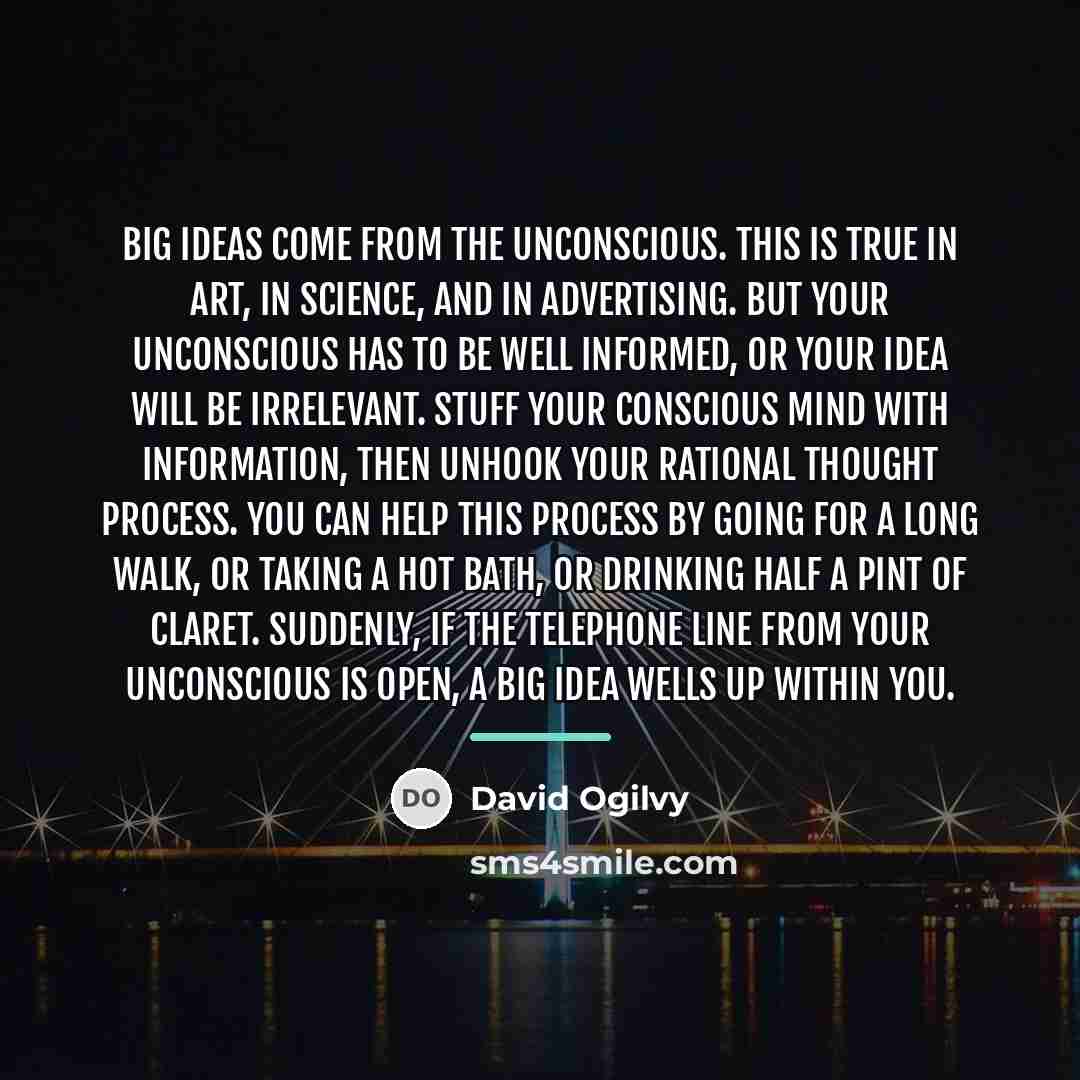 “Big ideas come from the unconscious. This is true in…” quote by David Ogilvy