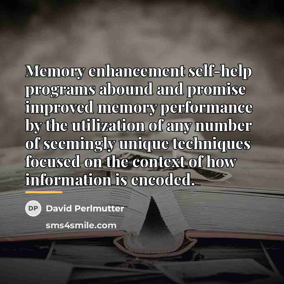 “Memory enhancement self-help programs abound and promise improved memory performance…” quote by David Perlmutter