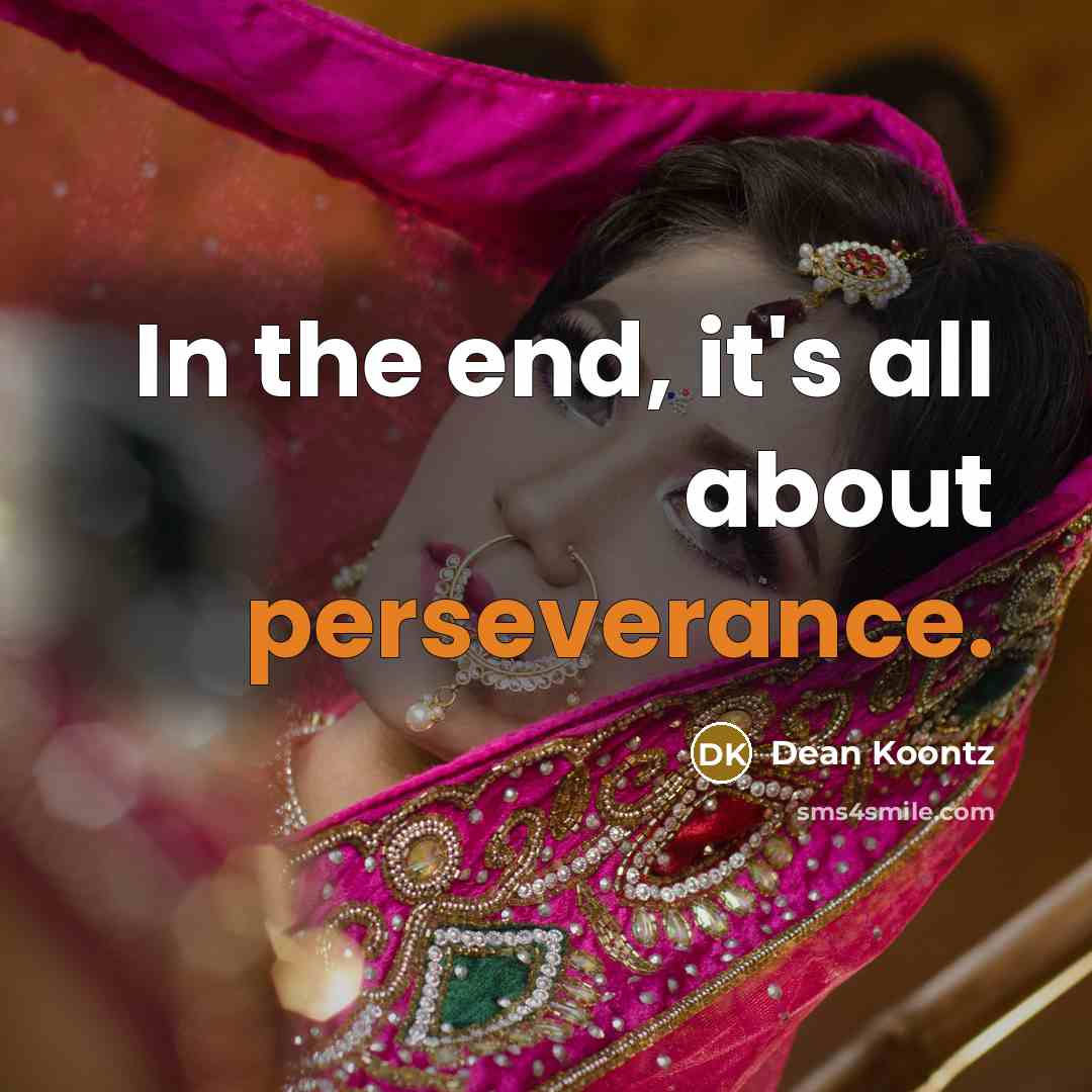 “In the end, it's all about perseverance.…” quote by Dean Koontz