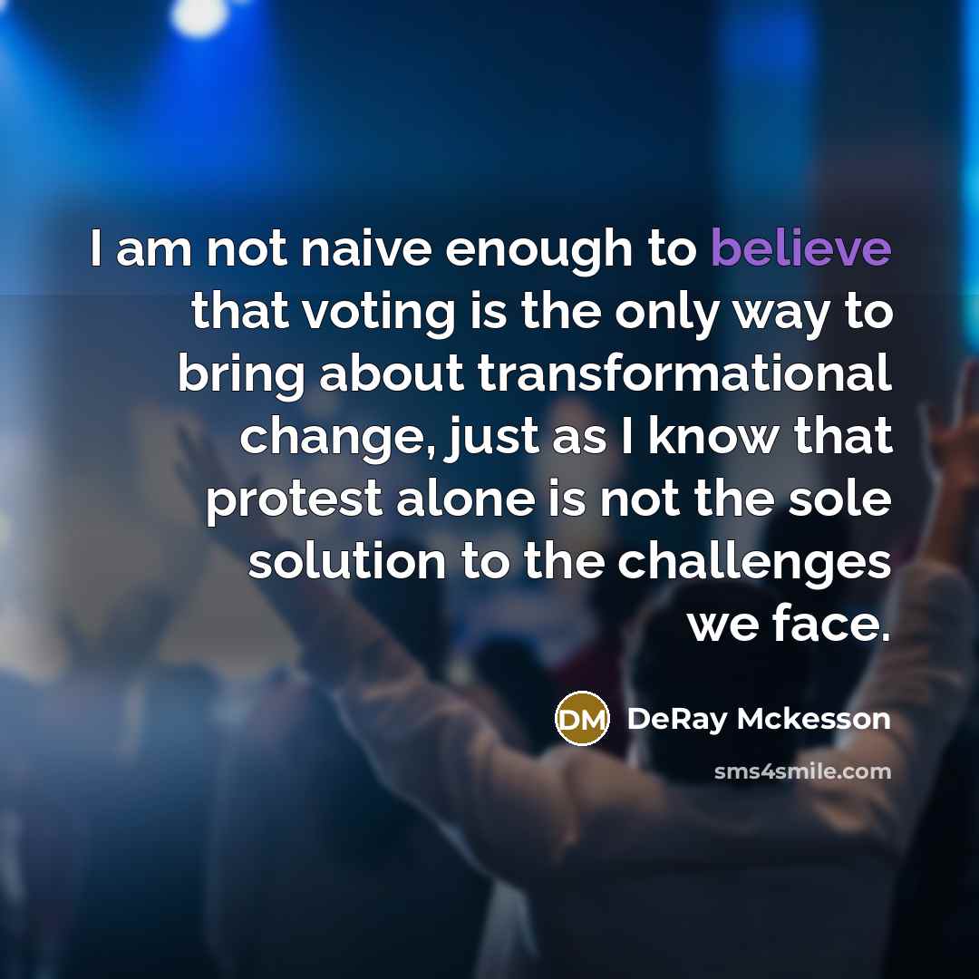 “I am not naive enough to believe that voting is…” quote by DeRay Mckesson