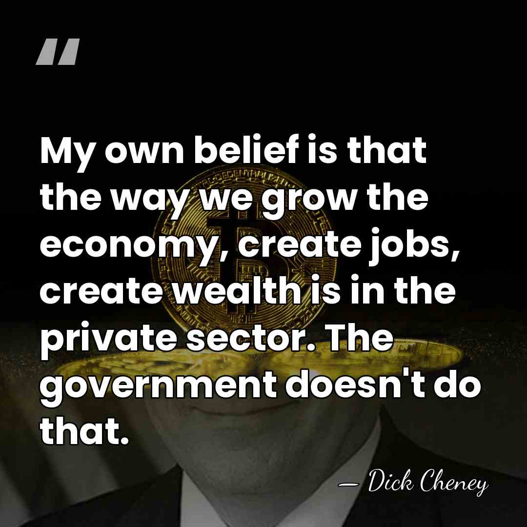 My own belief is that the way we grow the economy, create&hellip; - Dick Cheney