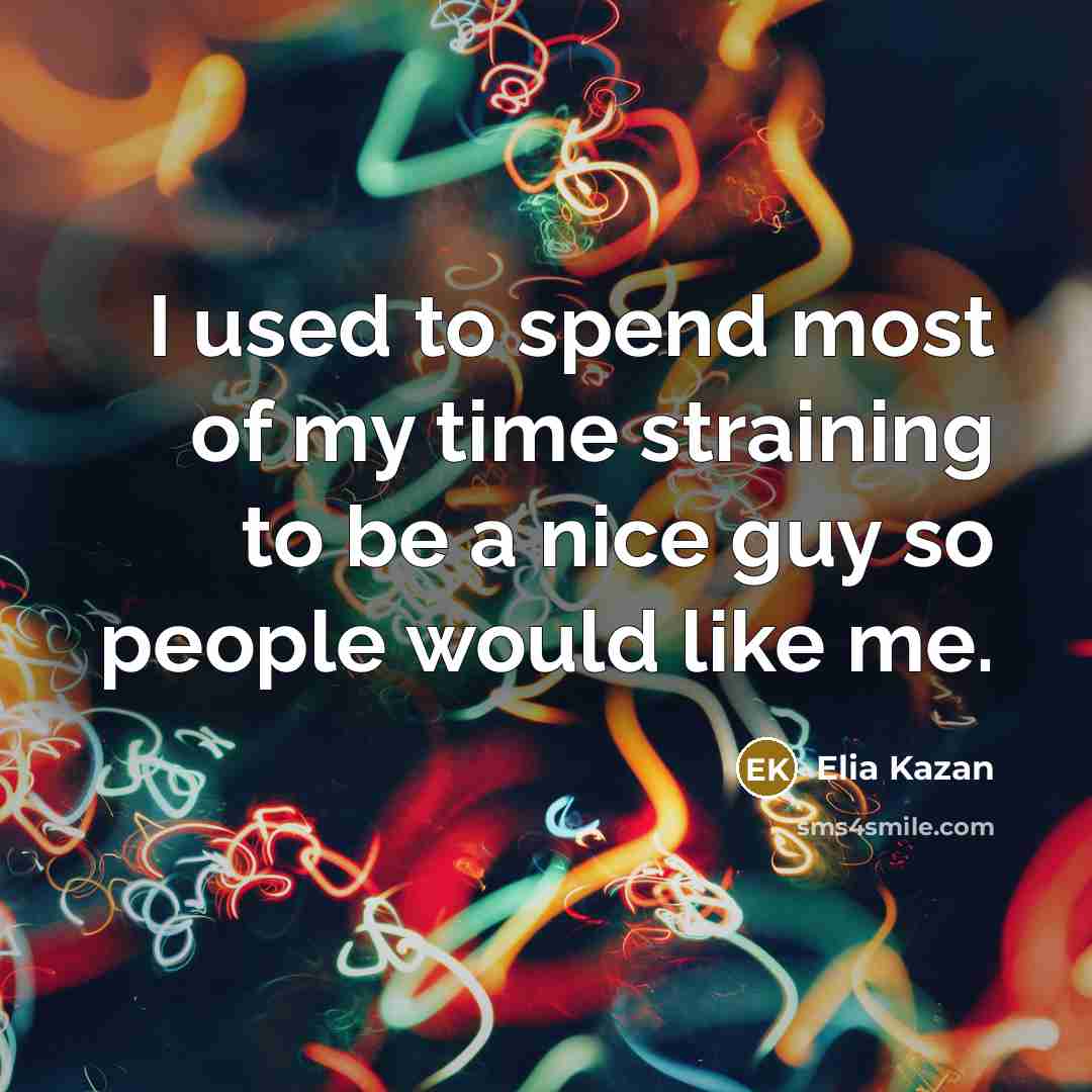 “I used to spend most of my time straining to…” quote by Elia Kazan
