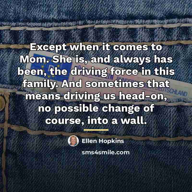 “Except when it comes to Mom. She is, and always…” quote by Ellen Hopkins