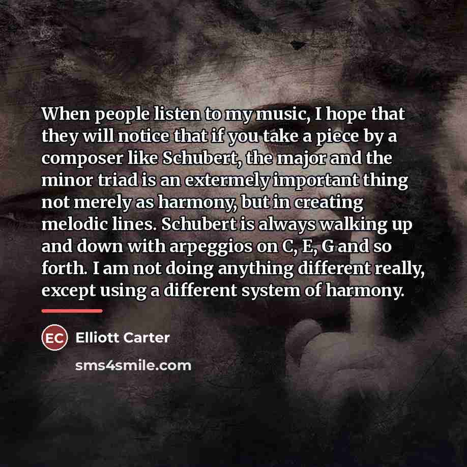“When people listen to my music, I hope that they…” quote by Elliott Carter