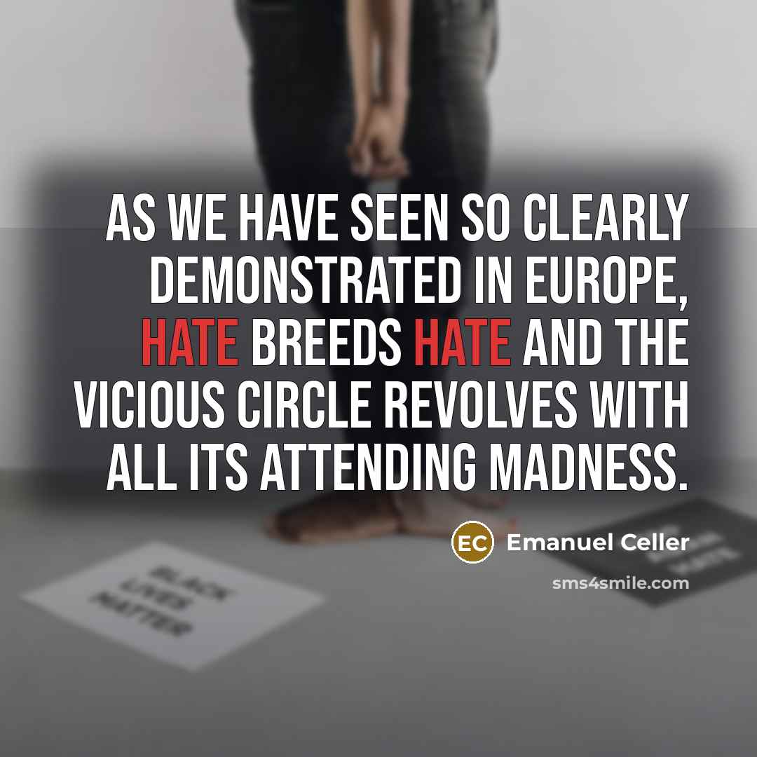 “As we have seen so clearly demonstrated in Europe, hate…” quote by Emanuel Celler