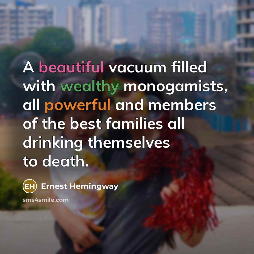 “A beautiful vacuum filled with wealthy monogamists, all powerful and…” quote by Ernest Hemingway
