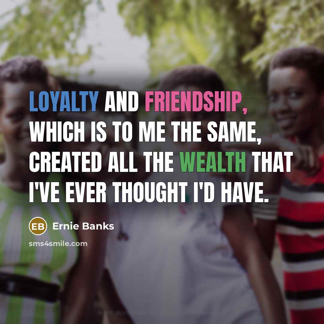 “Loyalty and friendship, which is to me the same, created…” quote by Ernie Banks
