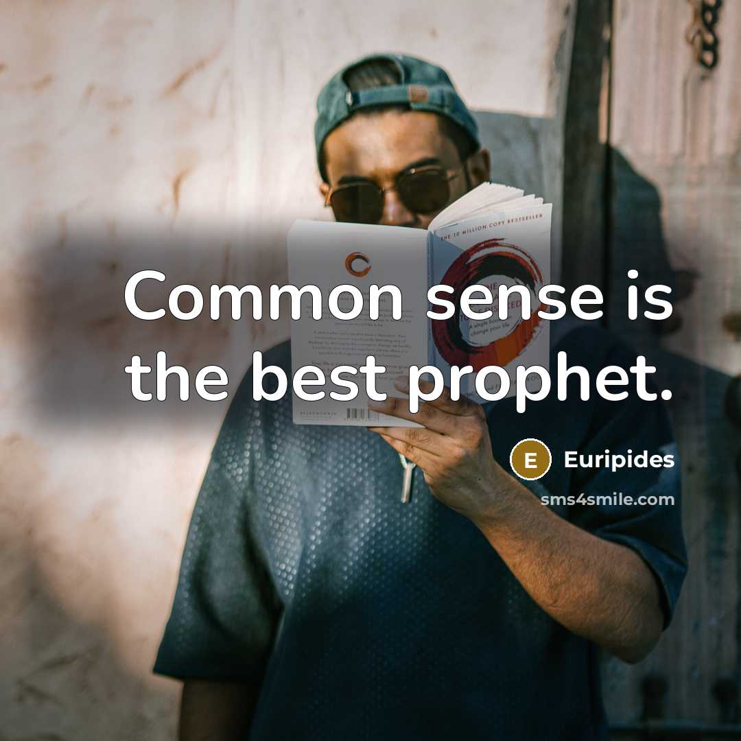 “Common sense is the best prophet.” quote by Euripides