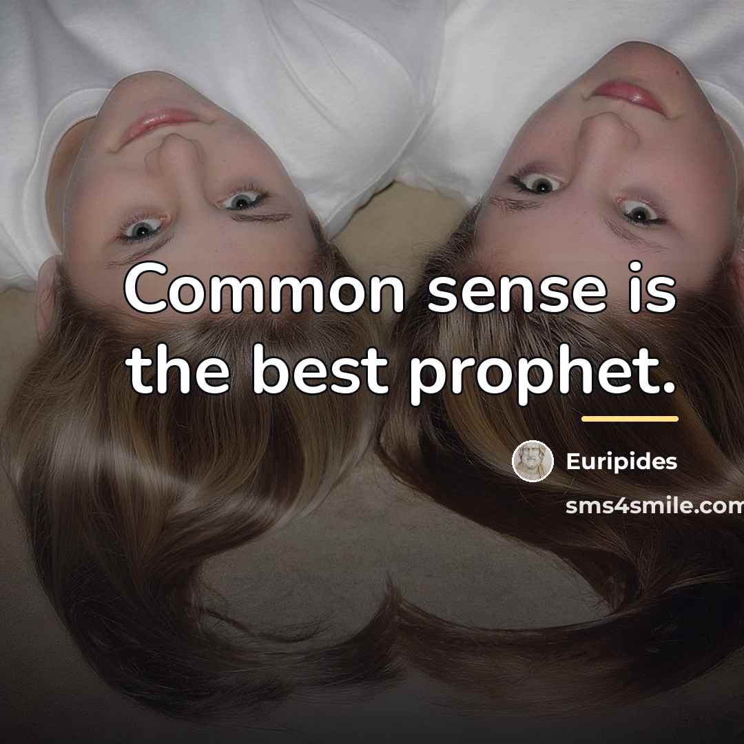 “Common sense is the best prophet.…” quote by Euripides