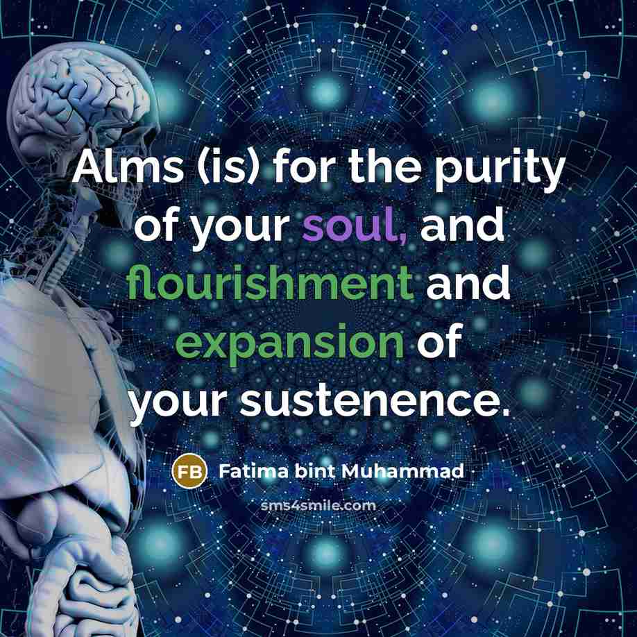 “Alms (is) for the purity of your soul, and flourishment…” quote by Fatima bint Muhammad