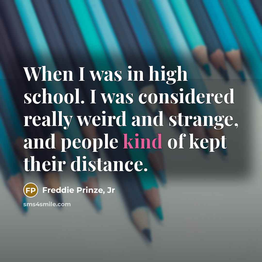 “When I was in high school. I was considered really…” quote by Freddie Prinze, Jr