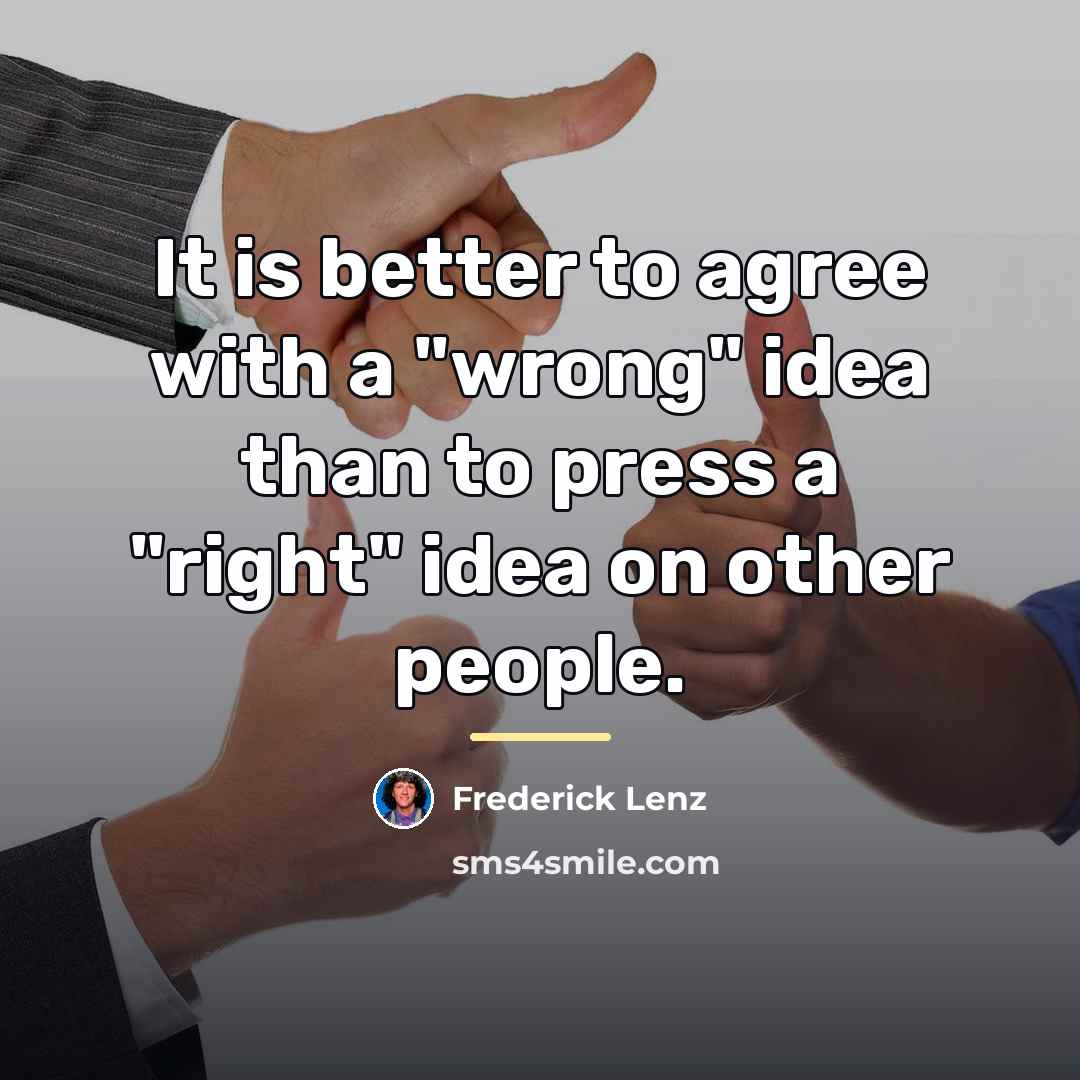 “It is better to agree with a "wrong" idea than…” quote by Frederick Lenz