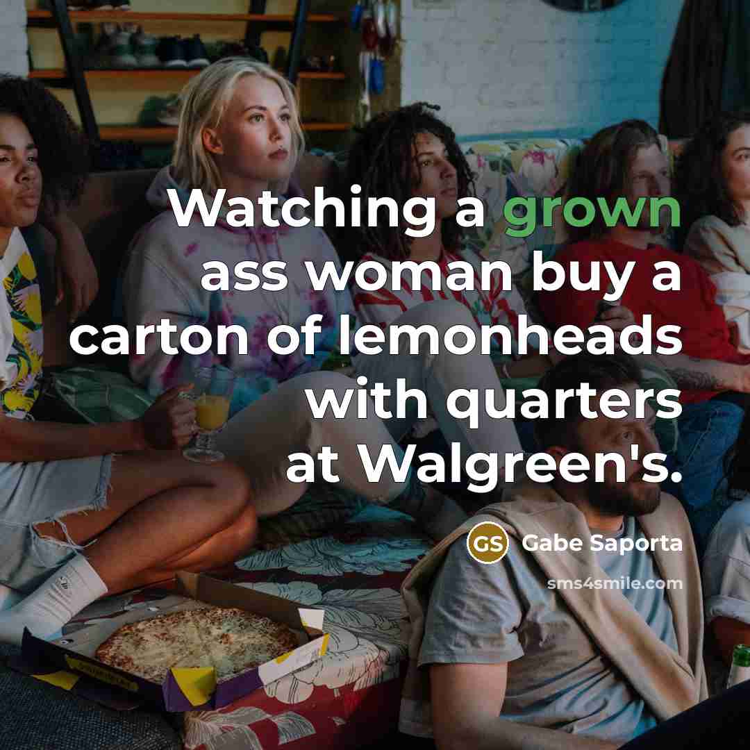 “Watching a grown ass woman buy a carton of lemonheads with quarters at Walgreen's.” quote by Gabe Saporta