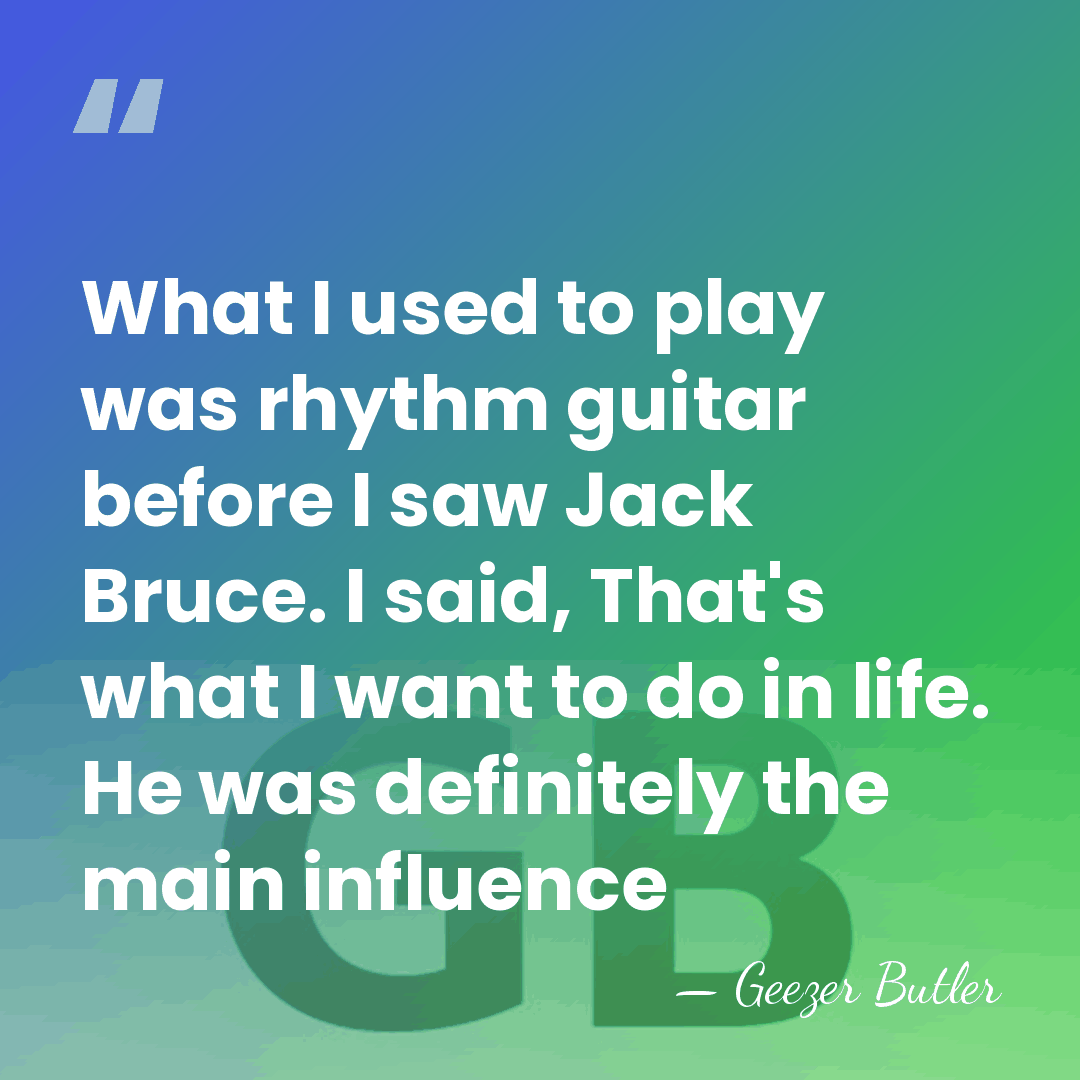 What I used to play was rhythm guitar before I saw Jack&hellip; - Geezer Butler