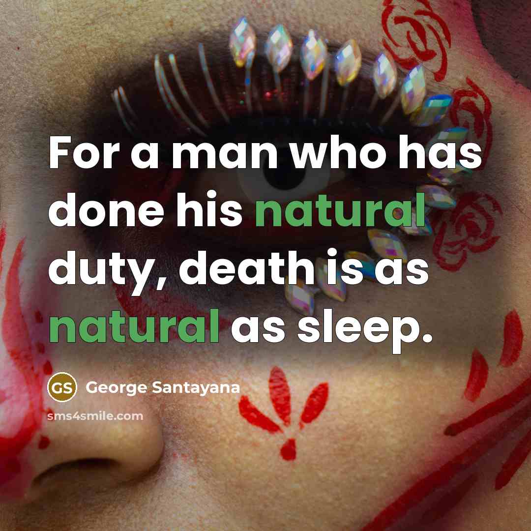 “For a man who has done his natural duty, death…” quote by George Santayana
