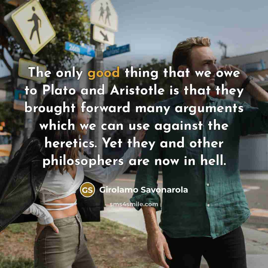 “The only good thing that we owe to Plato and…” quote by Girolamo Savonarola