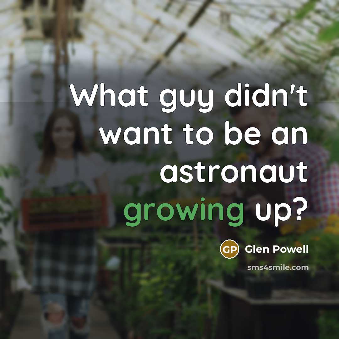 “What guy didn't want to be an astronaut growing up?…” quote by Glen Powell