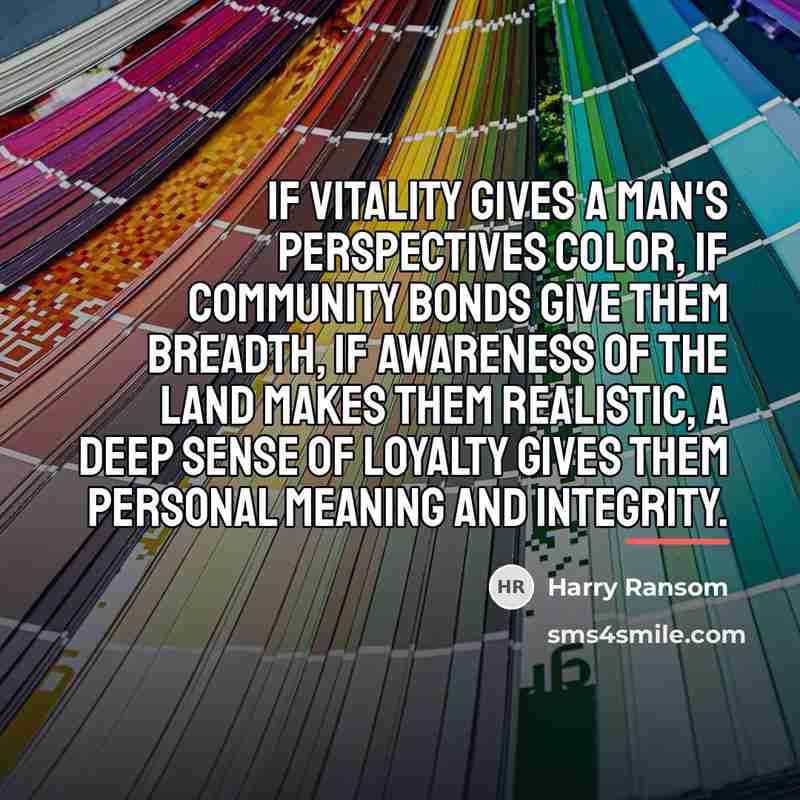 “If vitality gives a man's perspectives color, if community bonds…” quote by Harry Ransom