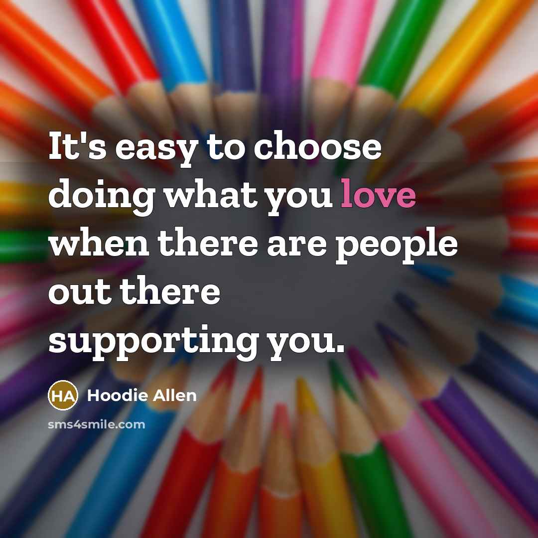 “It's easy to choose doing what you love when there…” quote by Hoodie Allen