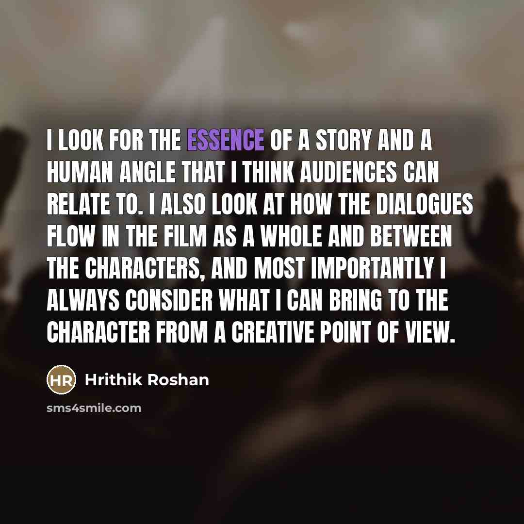 “I look for the essence of a story and a…” quote by Hrithik Roshan