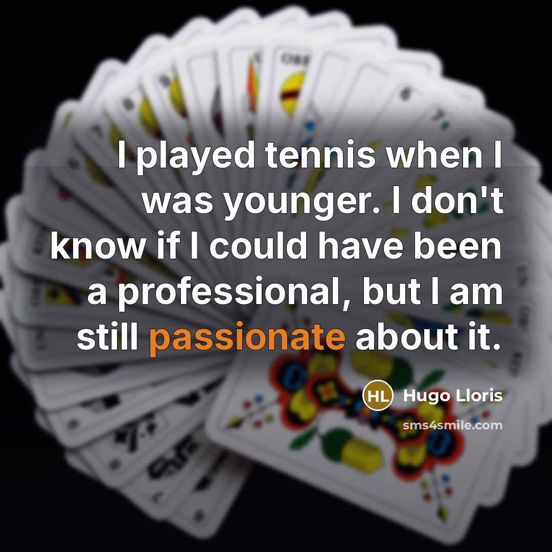 “I played tennis when I was younger. I don't know…” quote by Hugo Lloris