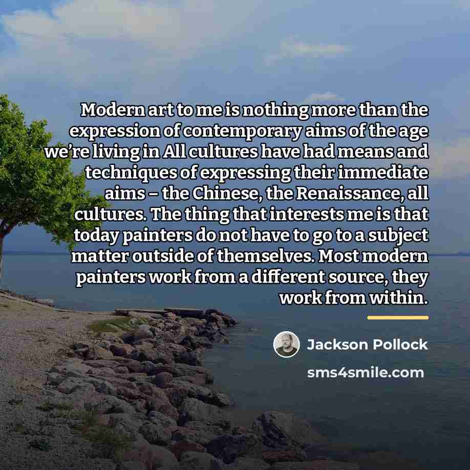 “Modern art to me is nothing more than the expression…” quote by Jackson Pollock