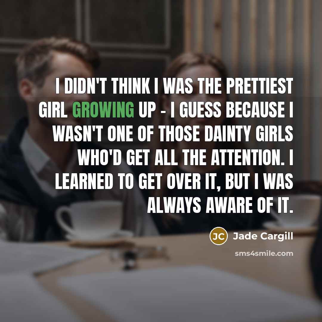 “I didn't think I was the prettiest girl growing up…” quote by Jade Cargill