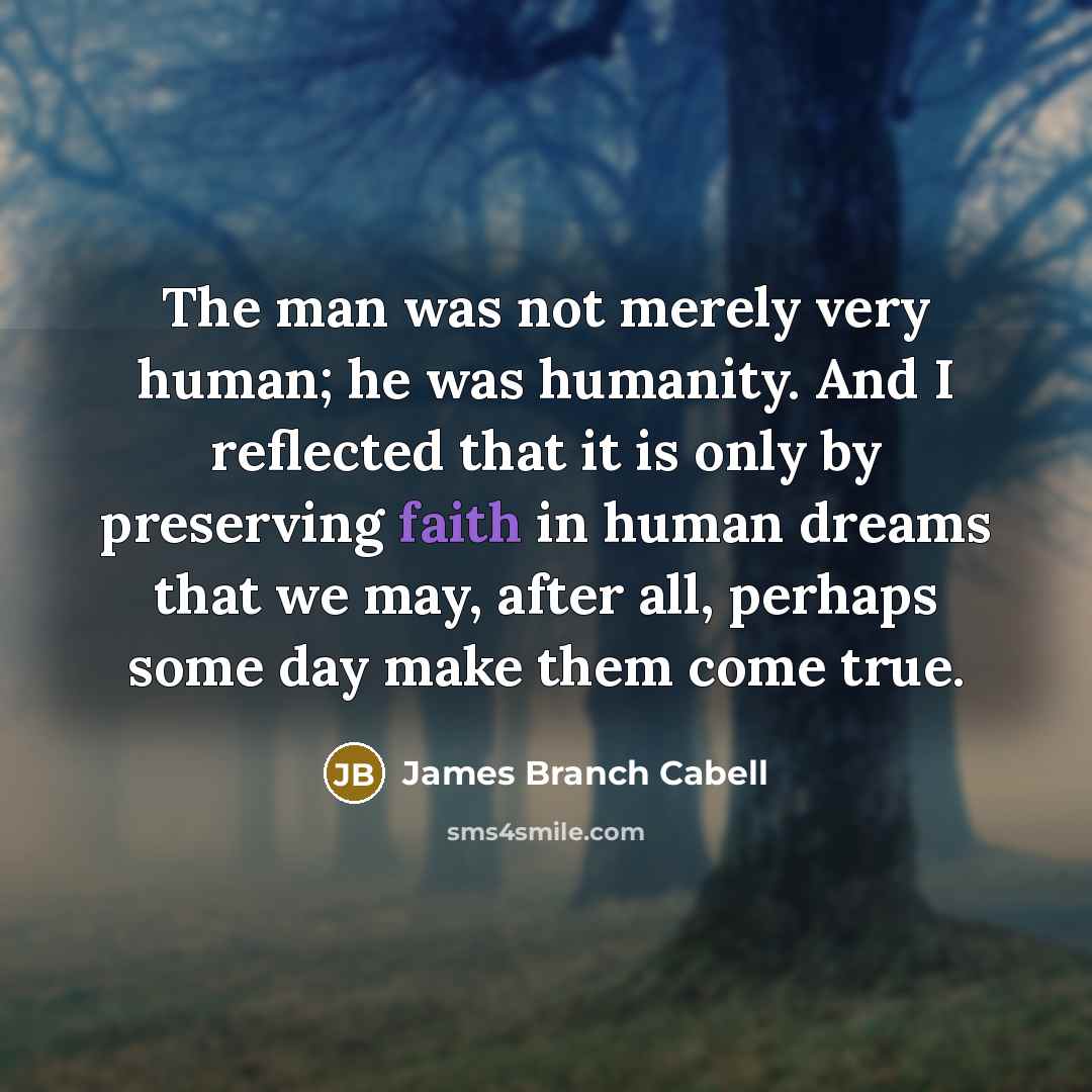 “The man was not merely very human; he was humanity.…” quote by James Branch Cabell