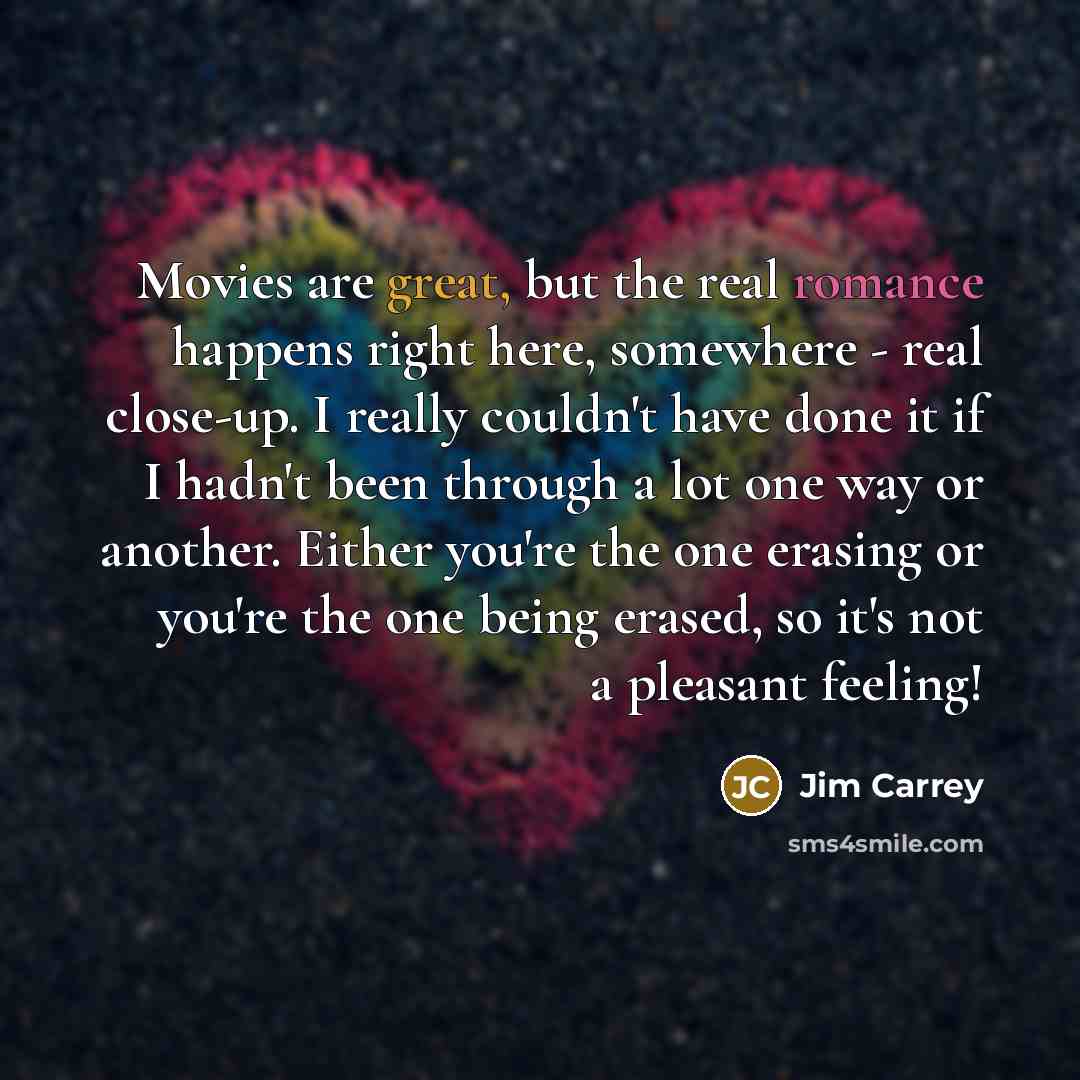 “Movies are great, but the real romance happens right here,…” quote by Jim Carrey