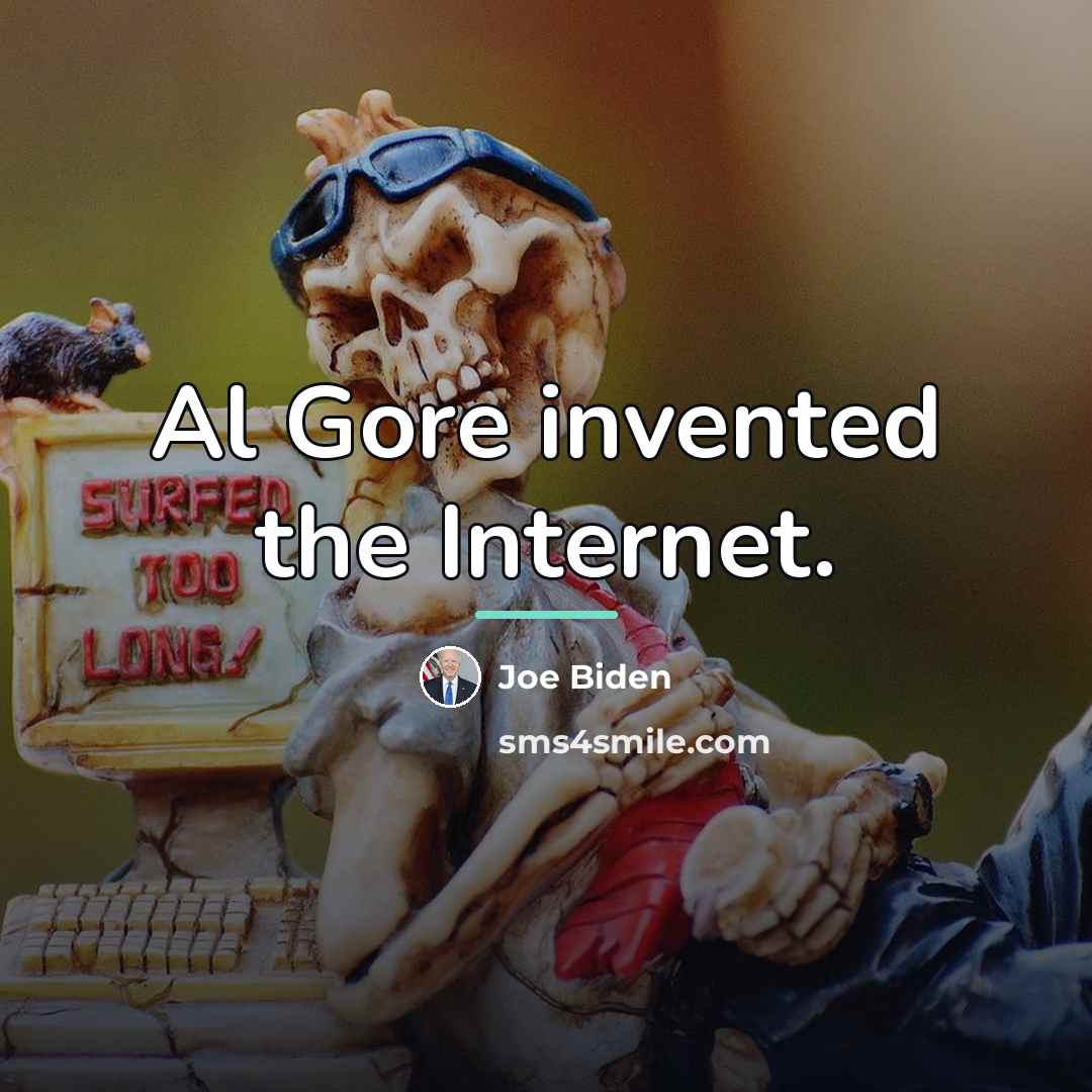“Al Gore invented the Internet.…” quote by Joe Biden