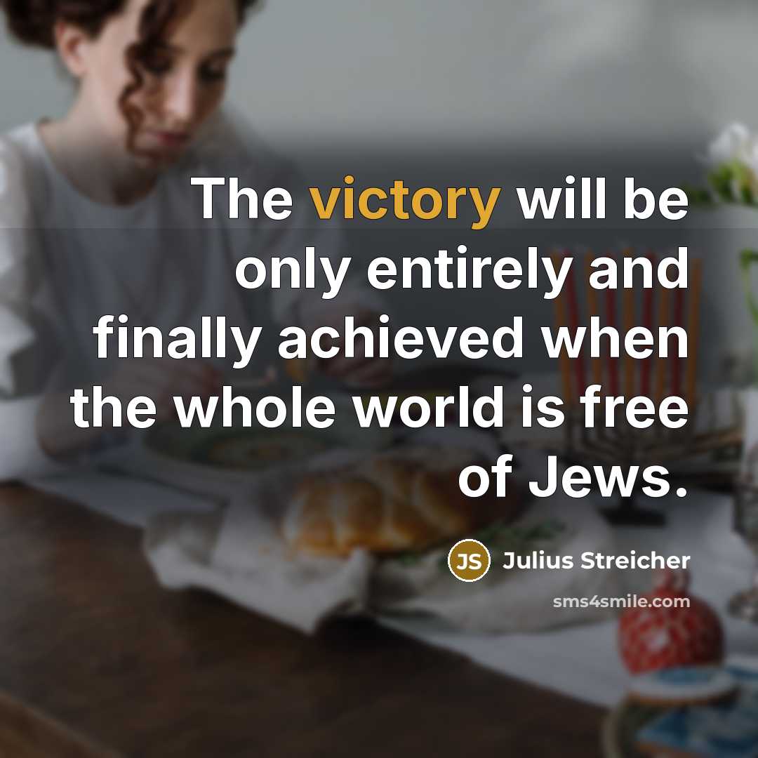 “The victory will be only entirely and finally achieved when…” quote by Julius Streicher