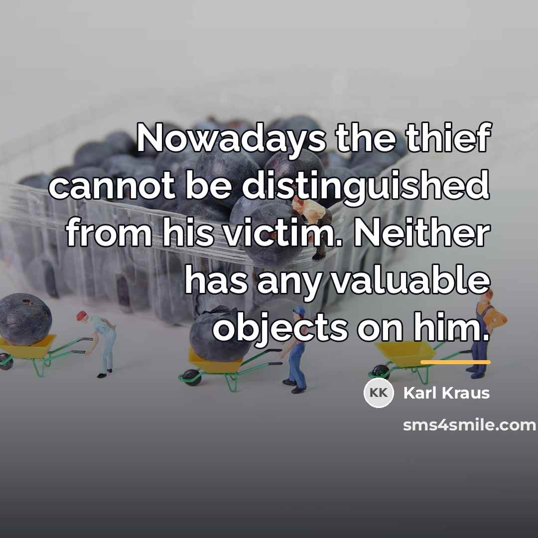 “Nowadays the thief cannot be distinguished from his victim. Neither…” quote by Karl Kraus