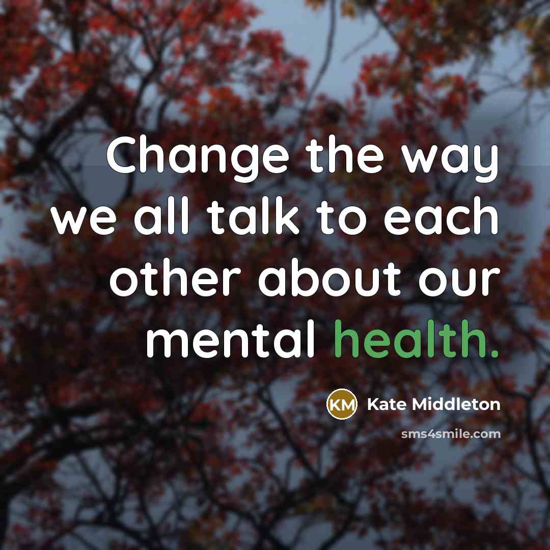 “Change the way we all talk to each other about…” quote by Kate Middleton
