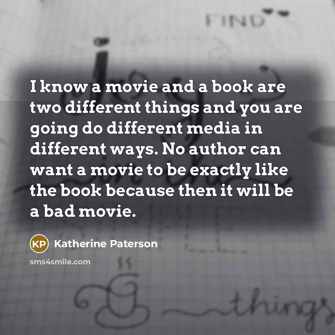 “I know a movie and a book are two different…” quote by Katherine Paterson