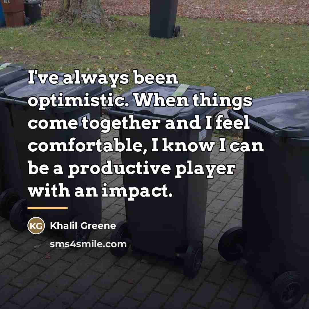 “I've always been optimistic. When things come together and I…” quote by Khalil Greene