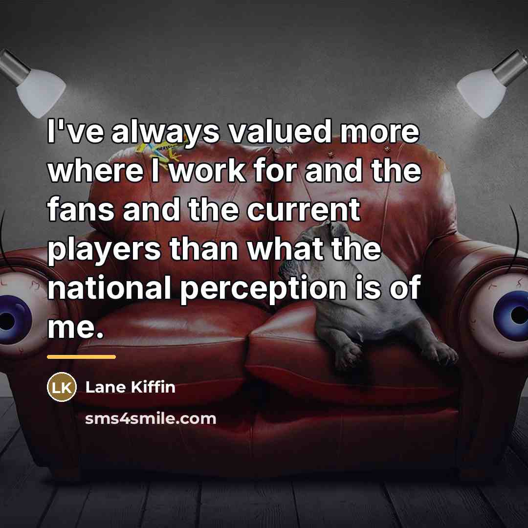 “I've always valued more where I work for and the…” quote by Lane Kiffin