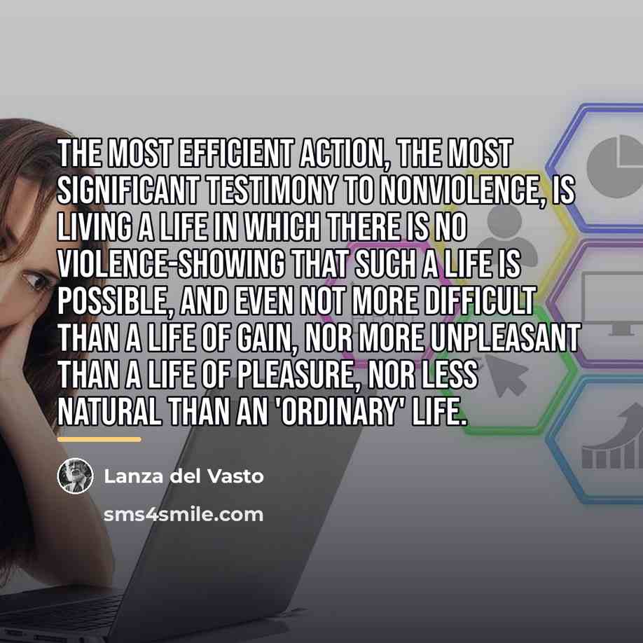 “The most efficient action, the most significant testimony to nonviolence,…” quote by Lanza del Vasto