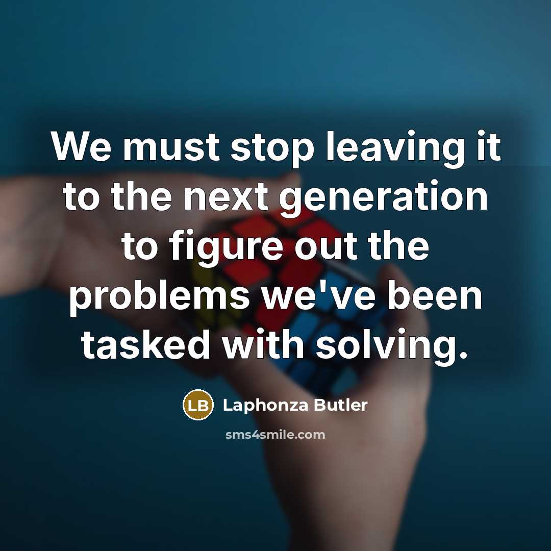 “We must stop leaving it to the next generation to…” quote by Laphonza Butler